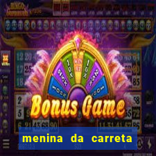 menina da carreta portal zacaria